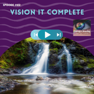 Energy Clearing for Life Force Meditation Podcast#412 ”Vision It Complete” Plus Energy Pull