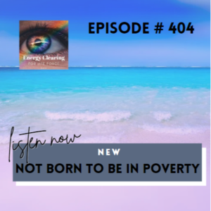 Energy Clearing for Life Force Meditation Podcast #404 ”Not Born to Be in Poverty”