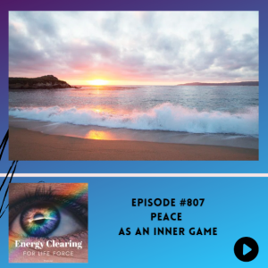 Energy Clearing for Life Podcast #807 "Peace as an Inner Game, Bye-Bye Struggle"