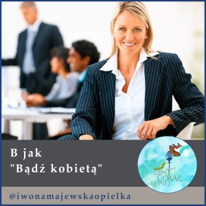B jak “Bądź kobietą”