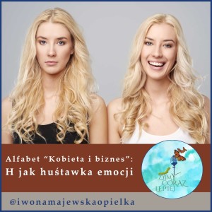 Alfabet “Kobieta i biznes”. H jak huśtawka emocji.