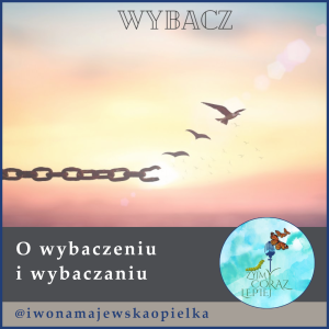 O wybaczeniu i wybaczaniu - część 1