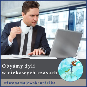 Obyśmy żyli w ciekawych czasach