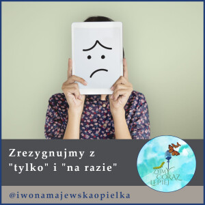 Zrezygnujmy z ”tylko” i ”na razie”