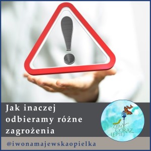 Jak inaczej odbieramy różne zagrożenia
