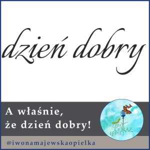 A właśnie, że dzień dobry!