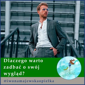 Dlaczego warto zadbać o swój wygląd?