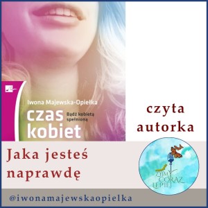 Jaka jesteś naprawdę? Fragment książki “Czas kobiet”