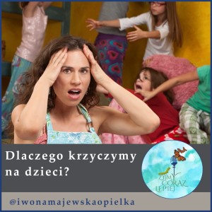 Dlaczego krzyczymy na dzieci.
