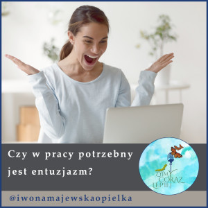 Czy w pracy potrzebny jest entuzjazm?