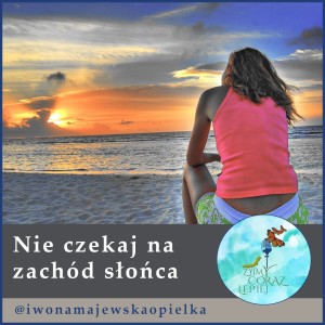 Nie czekaj na zachód słońca