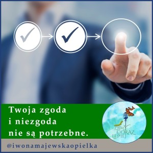 Twoja zgoda i niezgoda nie są potrzebne.