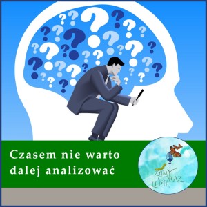Czasem nie warto dalej analizować