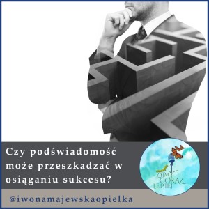 Czy podświadomość może przeszkadzać w osiągnięciu sukcesu?