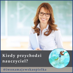 Kiedy przychodzi nauczyciel?