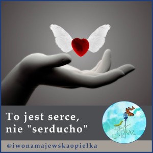To jest serce, nie serducho