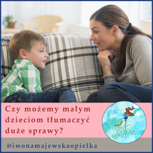 Czy możemy małym dzieciom tłumaczyć duże sprawy?