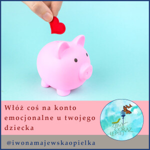 Włóż coś na konto emocjonalne u twojego dziecka