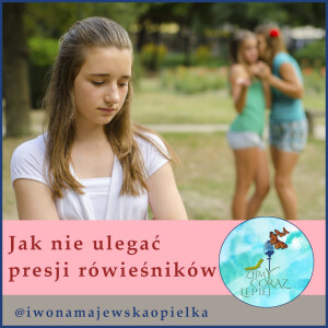 Jak nie ulegać presji rówieśników. Audycja dla młodzieży.