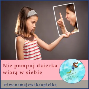 Nie pompuj dziecka wiarą w siebie