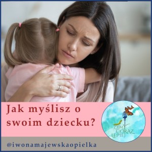 Jak myślisz o swoim dziecku?
