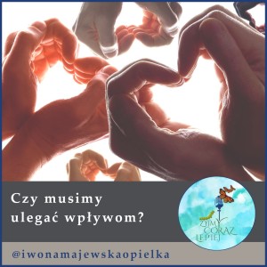 Czy musimy ulegać wpływom?