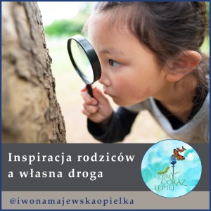 Inspiracja rodziców a własna droga dzieci.