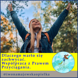 Dlaczego warto się zachwycać. Współpraca z Prawem Przyciągania.