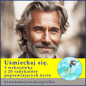 Uśmiechaj się. 3 wskazówka z 20 radykalnie poprawiających życie.