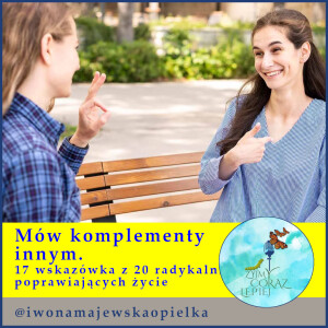 Mów komplementy innym. 17 wskazówka z 20 poprawiających życie.