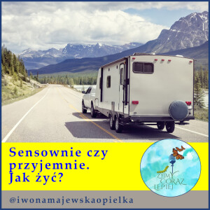 Sensownie czy przyjemnie. Jak żyć?