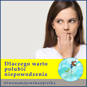 Dlaczego warto polubić niepowodzenia