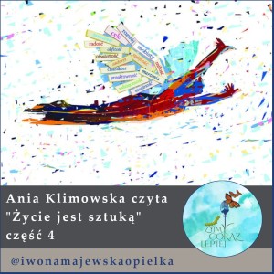 Ania Klimowska czyta “Życie jest sztuką” część 4