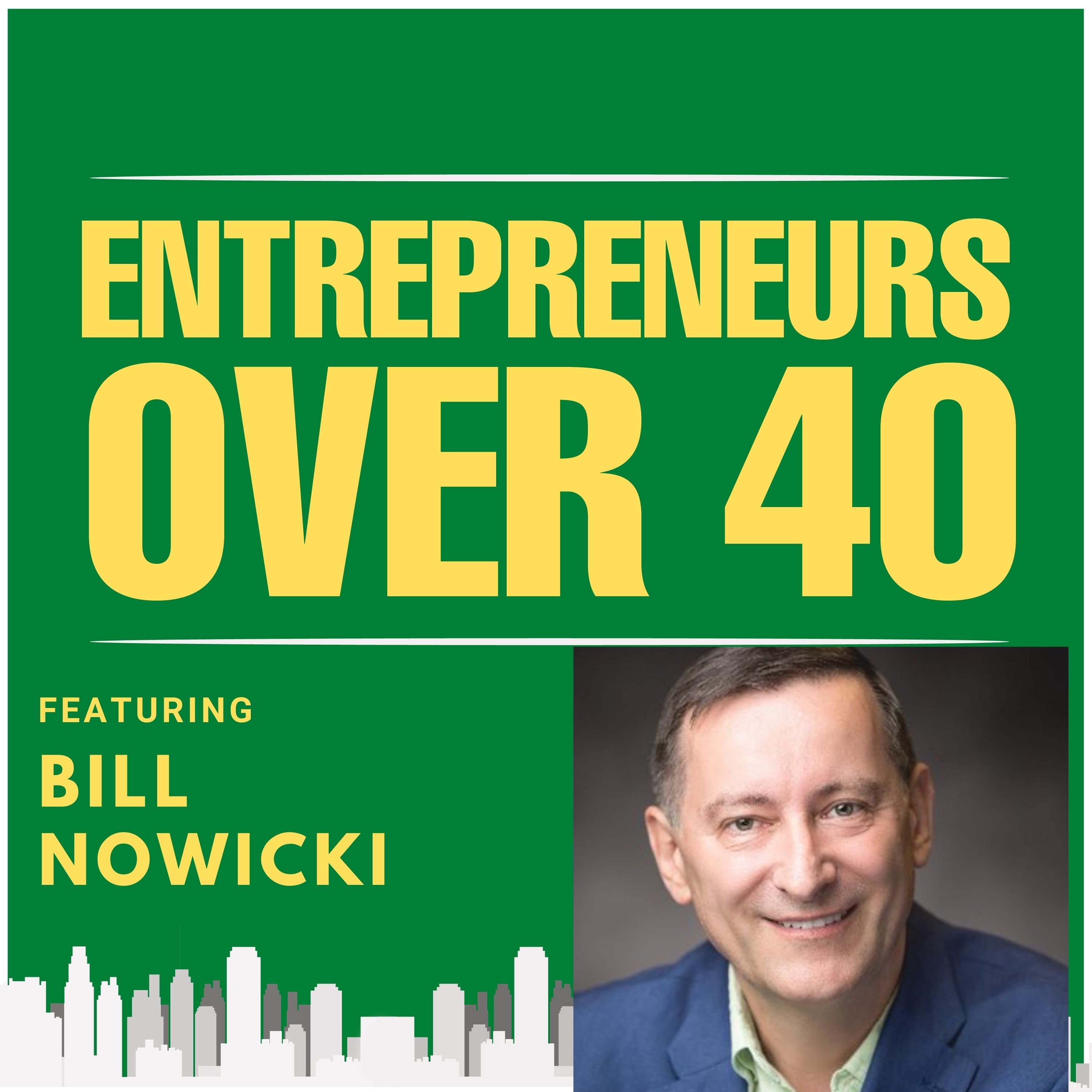 Entrepreneurs Over 40  Episode 8 with Bill Nowicki