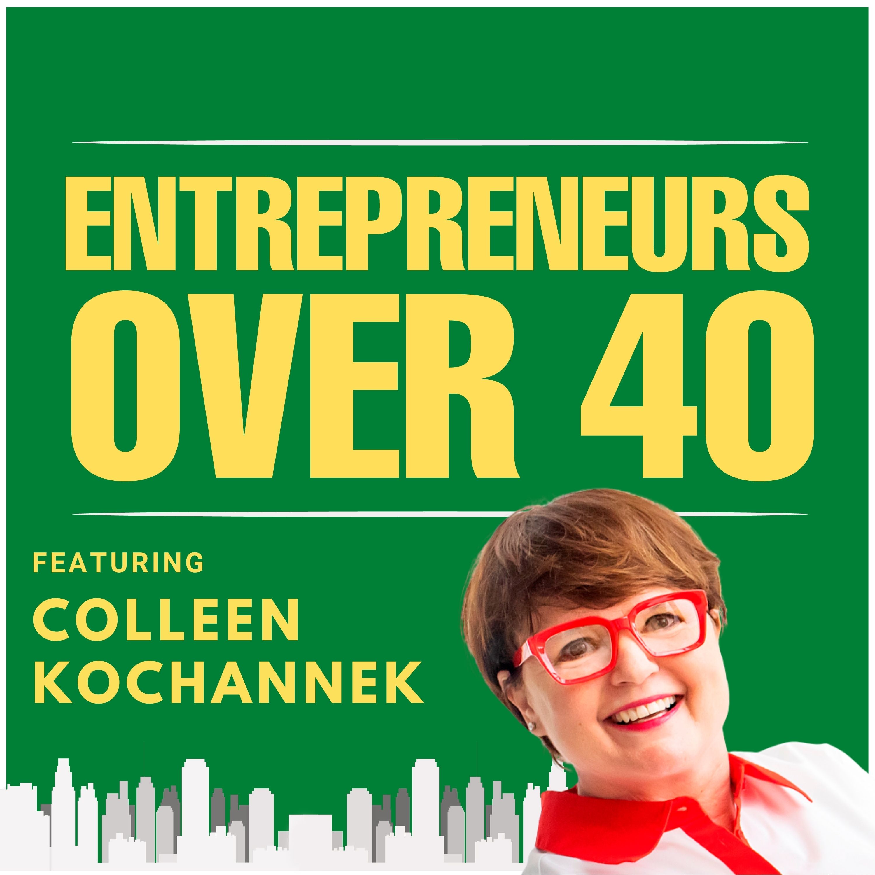 Entrepreneurs Over 40  Episode 19 with Colleen Kochannek