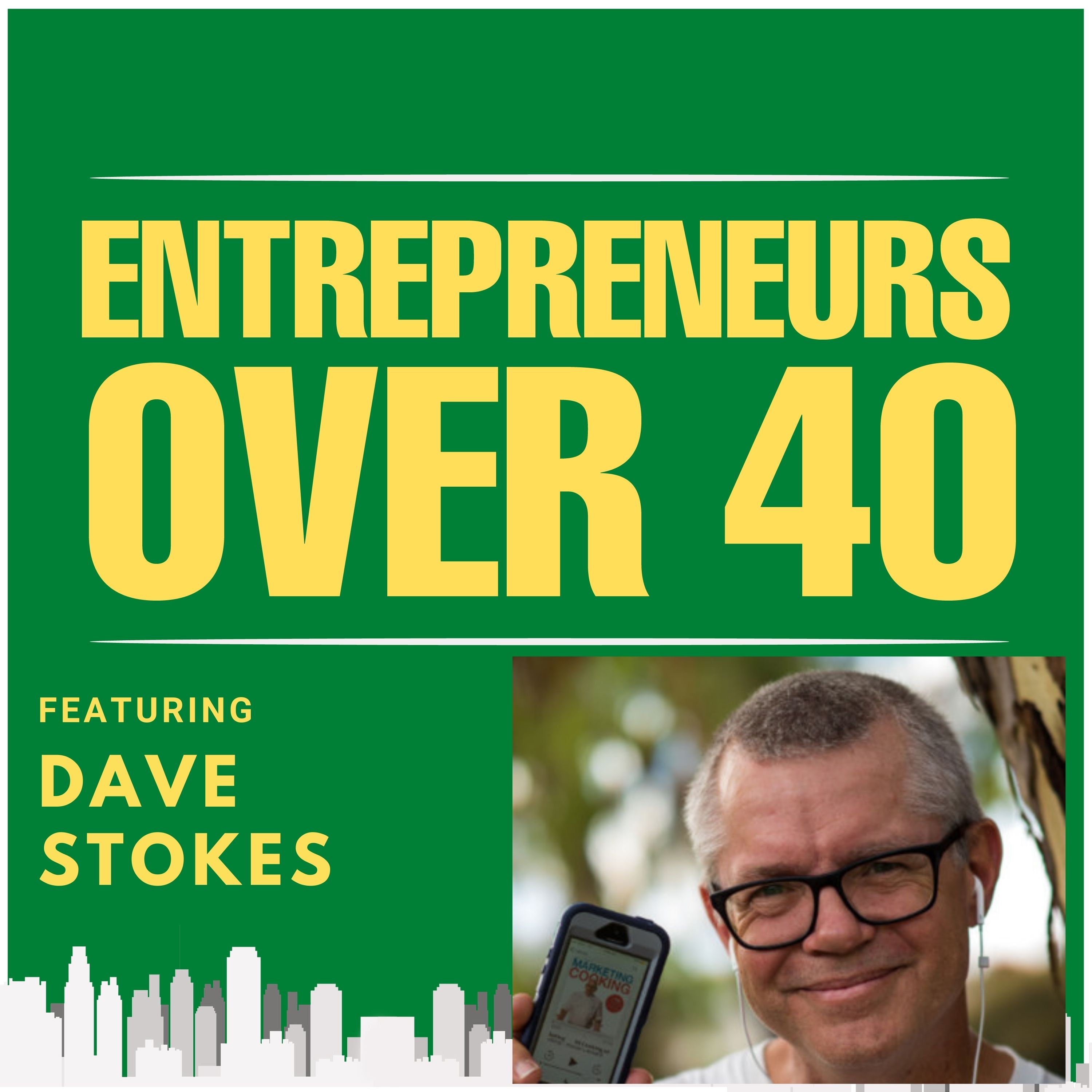 Entrepreneurs Over 40  Episode 7 with Dave Stokes