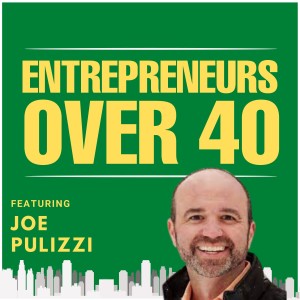 Entrepreneurs Over 40  Episode 22 with Joe Pulizzi Talking About How You Can Build A Successful Business By Following His Content, Inc Model