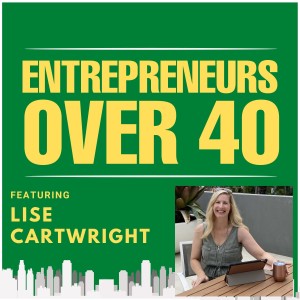 Entrepreneurs Over 40  Episode 1 with Lise Cartwright