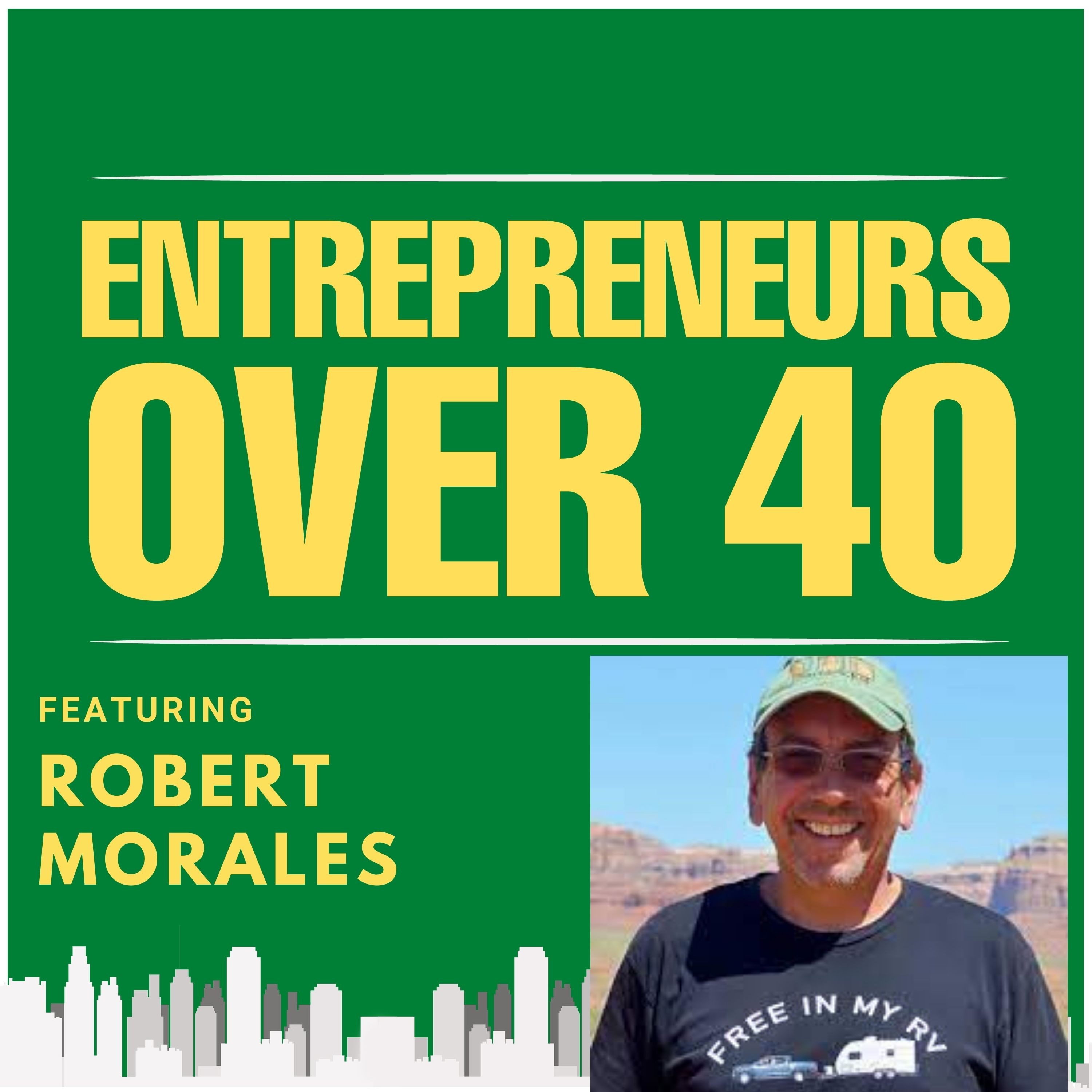 Entrepreneurs Over 40  Episode 4 with Robert Morales Image