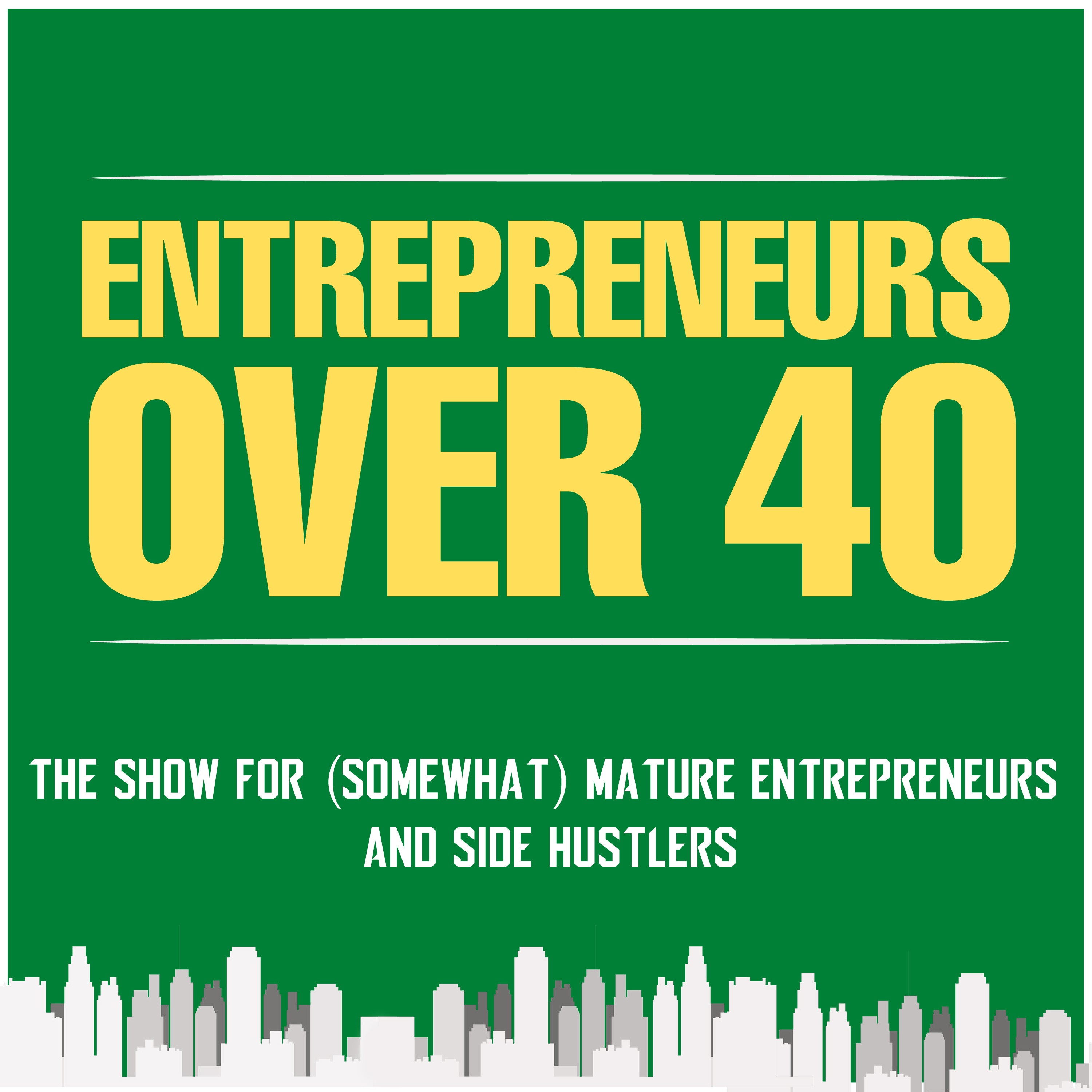 Entrepreneurs Over 40 Intro Episode Image