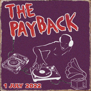 The Payback 1st July ’22 ft. X-Press 2, Blapps Posse, Peech Boys, David Axelrod & 4 Hero