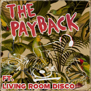 The Payback w. Living Room Disco ft. Patti Labelle, Greg Blackman & Bunny Mack