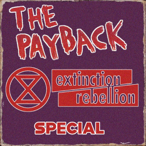 The Payback Extinction Rebellion Special
