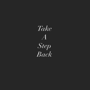 Take a step back....