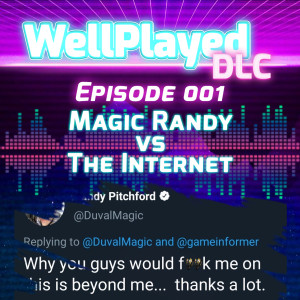 The WellPlayed DLC Podcast Episode 001 – Magic Randy vs The Internet