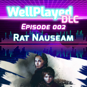 The WellPlayed DLC Podcast Episode 002 – Rat Nauseam