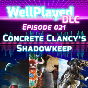 The WellPlayed DLC Podcast Episode 021 – Concrete Clancy's Shadowkeep