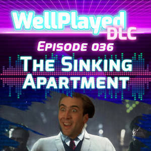 The WellPlayed DLC Podcast Episode 036 – The Sinking Apartment