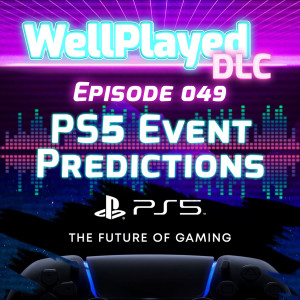 The WellPlayed DLC Podcast Episode 049 – PS5 Event Predictions