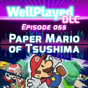 WellPlayed DLC Podcast Episode 055 – Paper Mario of Tsushima